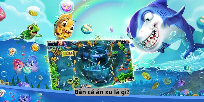 Bắn cá ăn xu cơ hội giải trí và làm giàu hấp dẫn
