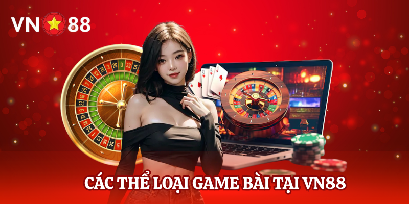 Các thể loại game bài tại VN88