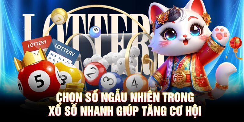 Chọn số ngẫu nhiên trong xổ số nhanh giúp tăng cơ hội