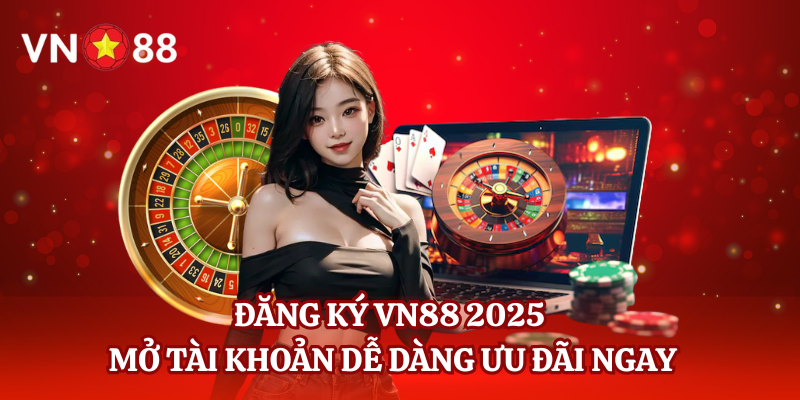 Đăng Ký VN88 2025 – Mở Tài Khoản Dễ Dàng Ưu Đãi Ngay