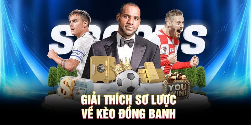 Giải thích sơ lược về kèo đồng banh