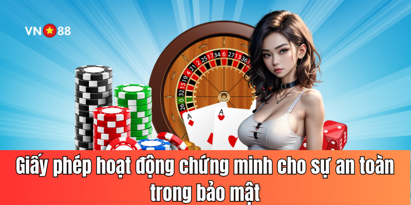 Giấy phép hoạt động chứng minh cho sự an toàn trong bảo mật