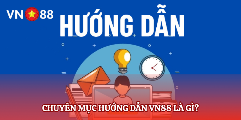 Chuyên mục hướng dẫn VN88 là gì?