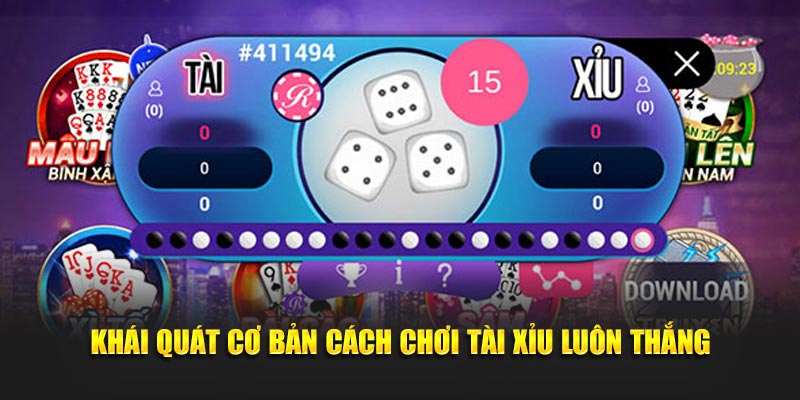 Khái quát cơ bản cách chơi tài xỉu luôn thắng
