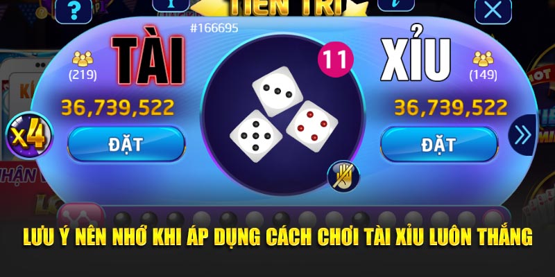 Lưu ý nên nhớ khi áp dụng cách chơi tài xỉu luôn thắng