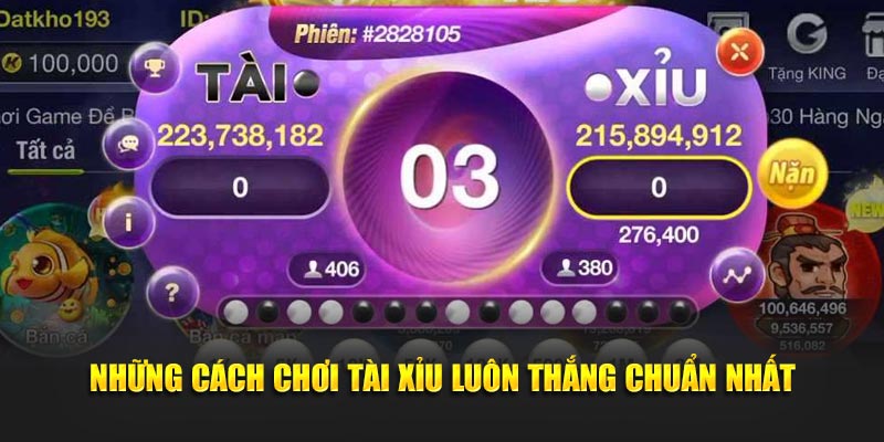 Những cách chơi tài xỉu luôn thắng chuẩn nhất