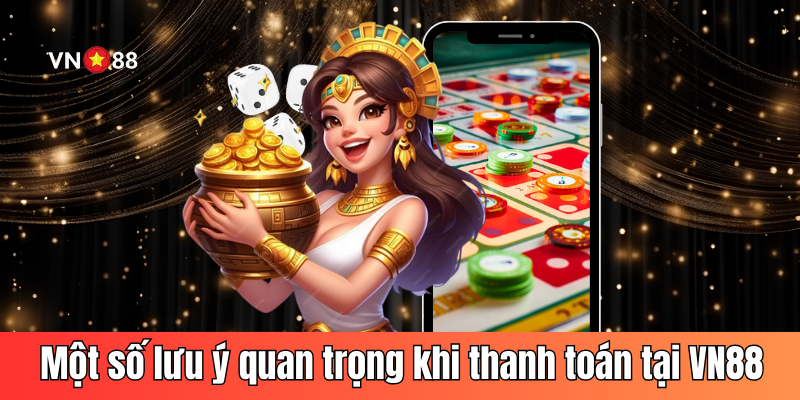 Một số lưu ý quan trọng khi thanh toán tại VN88
