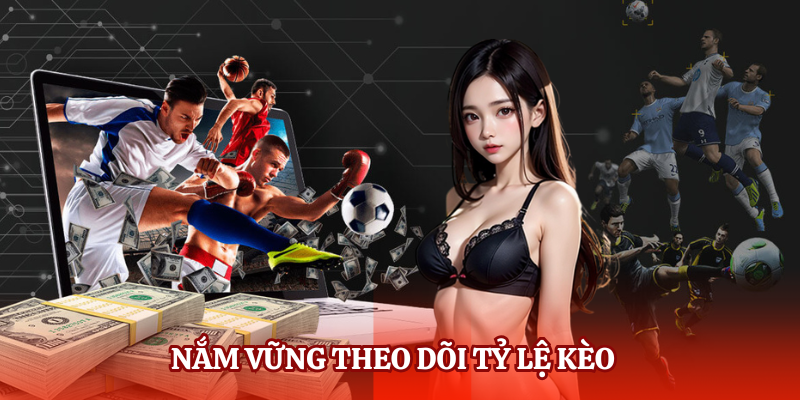 Nắm vững theo dõi tỷ lệ kèo