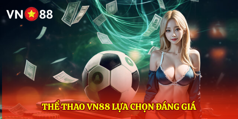 Thể thao VN88 lựa chọn đáng giá