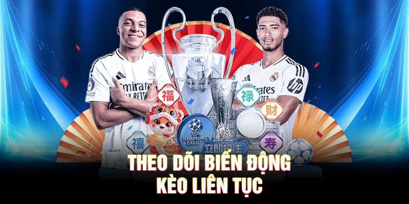Theo dõi biến động kèo liên tục