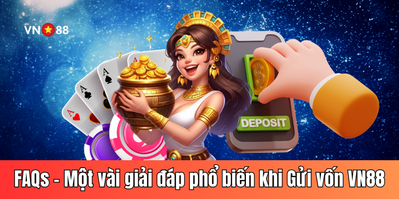 FAQs – Một vài giải đáp phổ biến khi Gửi vốn VN88